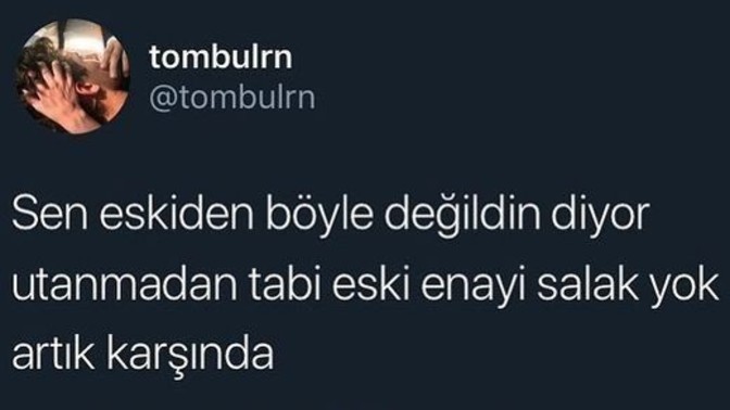 Eskiden nasıldınız şu an nasılsınız?