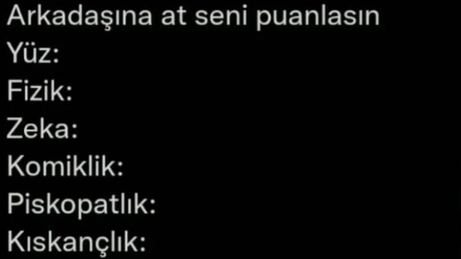 Eğlence olsun diye soruyorum? Arkadaşlarınıza gönderdiğinizde?