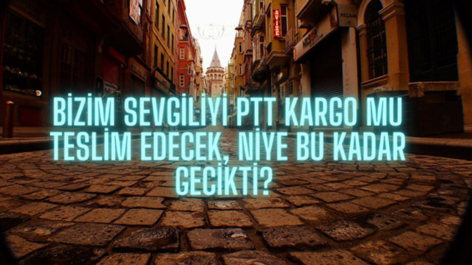 Sizin sevgili neden gecikmiş olabilir?