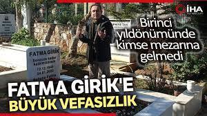 Fatma Girikin ölüm yıl dönümünde kabrinin başında sadece kardeşi vardı. Sizce toplum olarak çok mu vefasızız, biz ne ara böyle olduk?