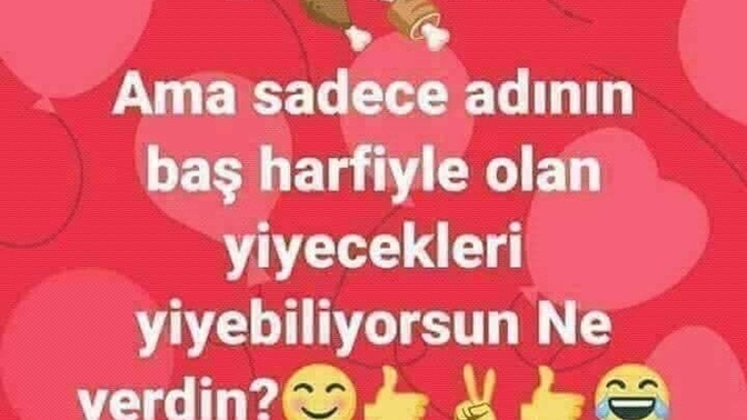 Sadece adının baş harfiyle olan yiyecekleri yiyebiliyorsun, ne yerdin?