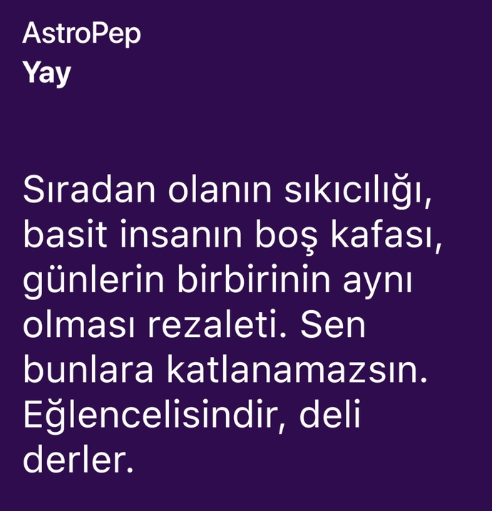 Yay burcu olmak beni yordu, yeto yay! yeto.