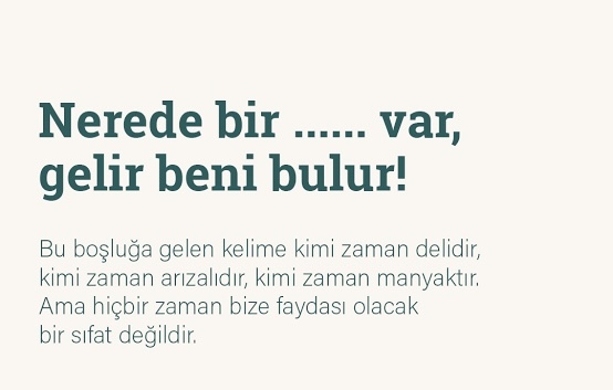 “Nerede bir ………… var beni bulur”cümlesini nasıl tamamlarsınız?