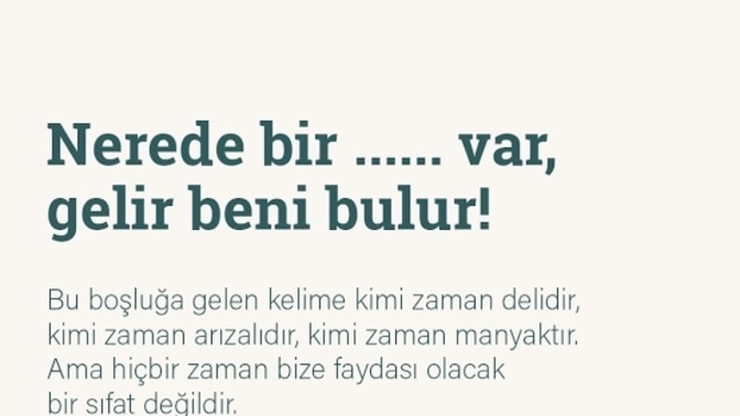 “Nerede bir ………… var beni bulur”cümlesini nasıl tamamlarsınız?