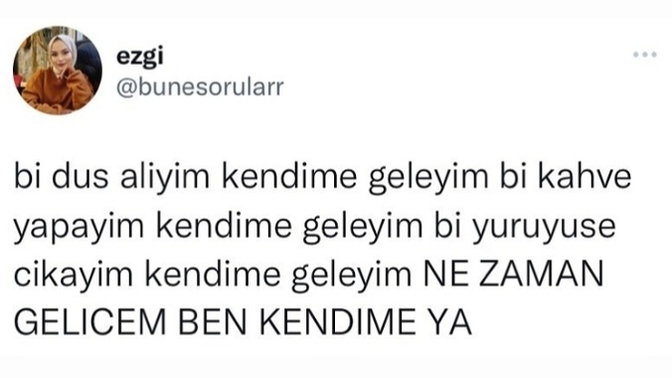 Kendinize gelmek için neler yapıyorsunuz?