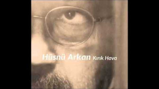 Hüsnü ARKAN dinler misiniz?