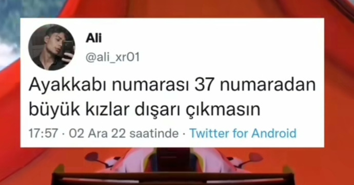 Ayak numarası 37den büyük olan kızlar dışarı çıkmasın mı?