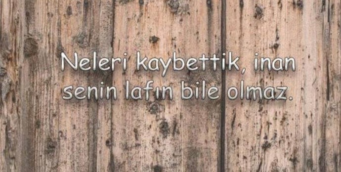 Hiç böyle dediginiz biri oldumu?