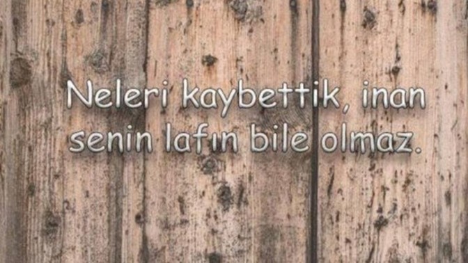 Hiç böyle dediginiz biri oldumu?
