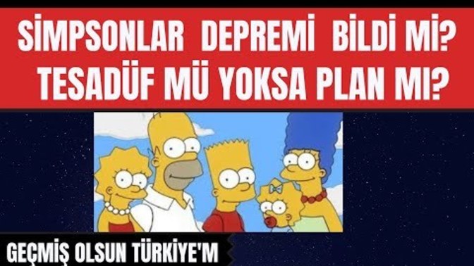 Simpsonlar daha önceden türkiyede ki depremi biliyor deniliyor, sizce planli miydi?