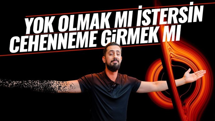 Yok olmak mı istersiniz cehenneme girmek mi?