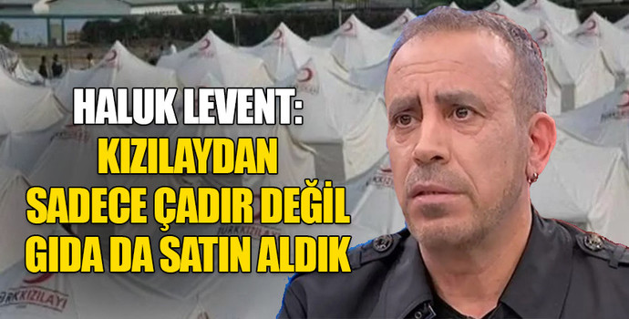 Haluk Levent Kızılaydan parayla çadır ve gıda satın aldık dedi! Bu rezalet hakkında ne düşünüyorsunuz?