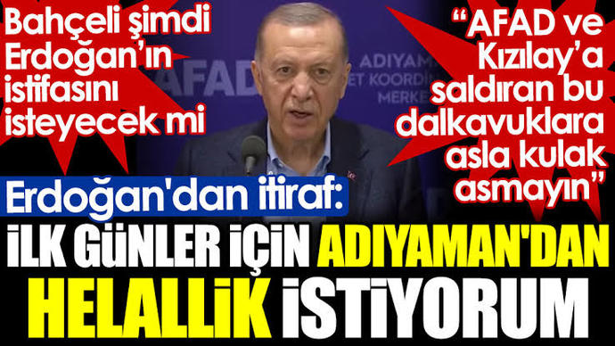 Adıyamanlıyım Tayip Erdoğan hakkınızı helal demiş nasıl helal edelim?