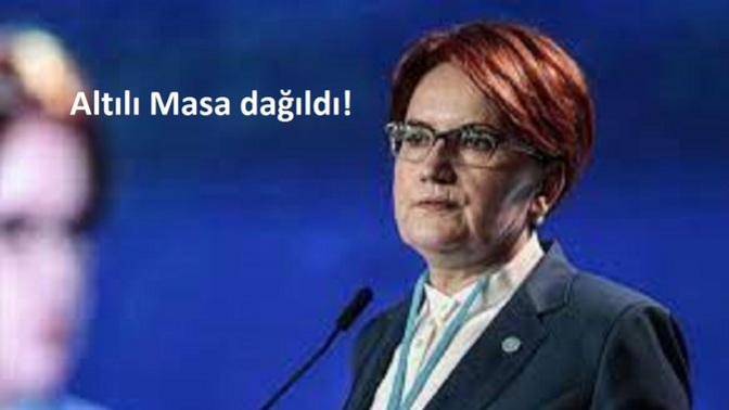 İYİ Parti altılı masadan ayrıldığını açıkladı! Altılı masa dağıldı, sizce şimdi ne olacak?