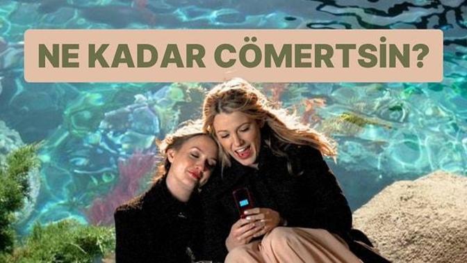 Cömert misiniz?