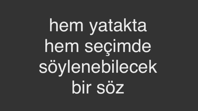Hem yatakta hem seçimde söylenecek sözler nelerdir?