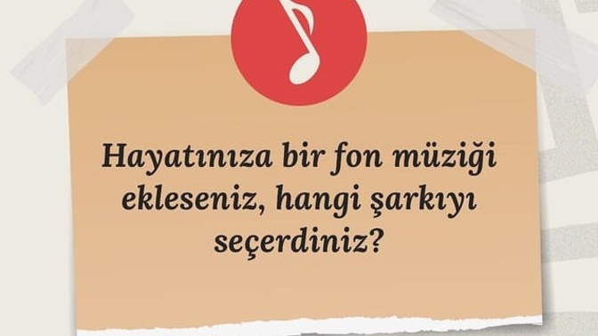 Hayatınıza bir fon müziği ekleseniz, hangi şarkıyı seçerdiniz?