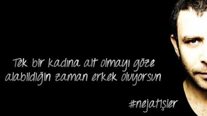 Nejat İşler ne güzel demiş “ Tek bir kadına ait olmayı göze alabildiğin zaman adam oluyorsun.“ ama o kadını bulabiyormusunki?