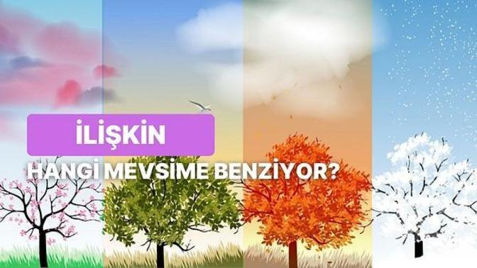 İlişkiniz bir mevsim olsaydı, hangisi olurdu?