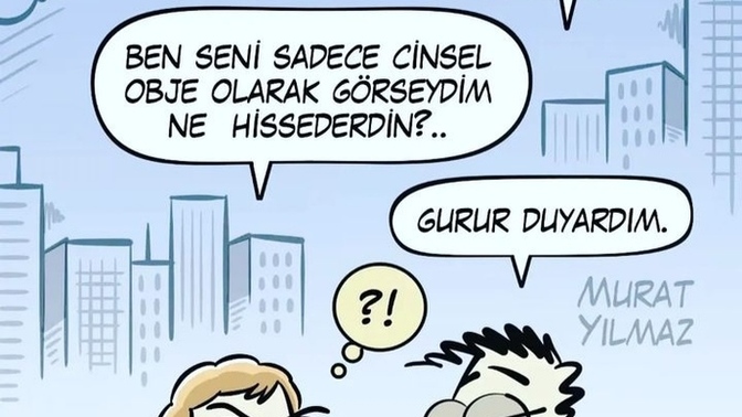 Sizi karşı cins " cinsel obje " olarak görseydi peki siz ne hissederdiniz ve neden?