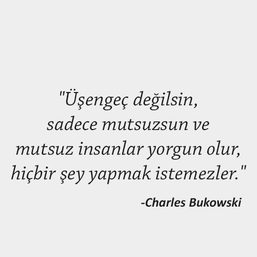 Sizce mutsuzluk insanın içindeki üşengeçliği mi ortaya çıkarır?