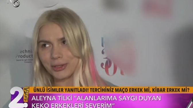 Aleyna Tilki maço erkek seviyormuş, sizin tercihiniz maço erkek mi kibar erkek mi olur?