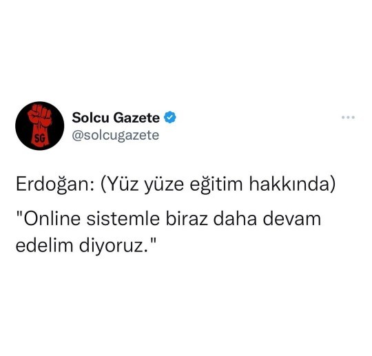 Erdoğan böyle demiş. Yalan haber değilse tabiii?