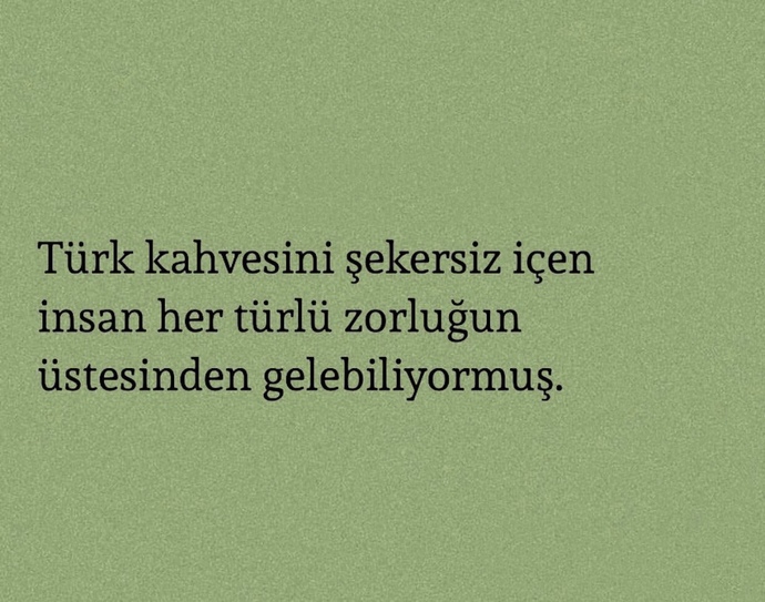 Türk kahvesini şekerli mi içiyorsun, sade mi?