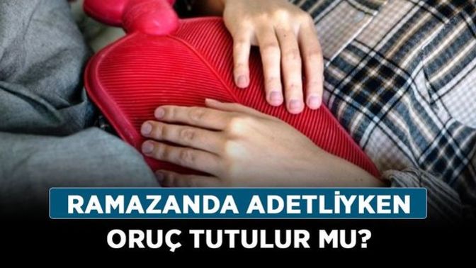 Adetliyken oruç tutulur mu?