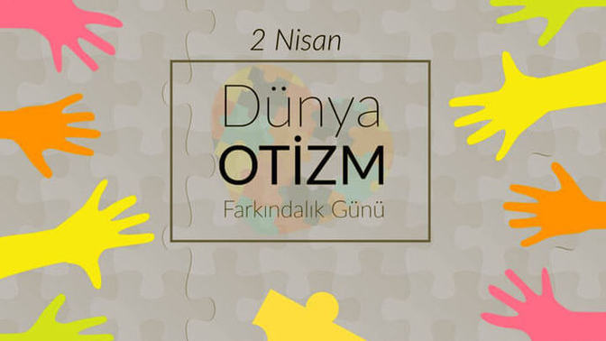 2 Nisan Otizm Farkındalık Günü! Hiç otizmli biriyle tanıştınız mı?