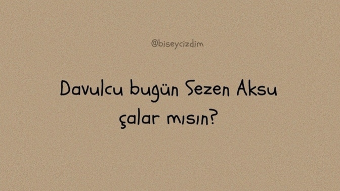 Bugün davulcunuz sahurda istediğiniz bir şarkıyı çalıcak olsaydı hangi şarkıyı çalmasını isterdiniz?