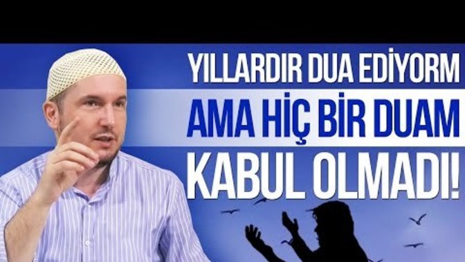 Arkadaşlar youtubede bir videoya denk geldim adam diyoki yıllardır dua ediyorum ama hiç duam kabul olmdi?