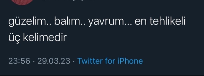 En tehlikeli 3 kelime sizce nedir?