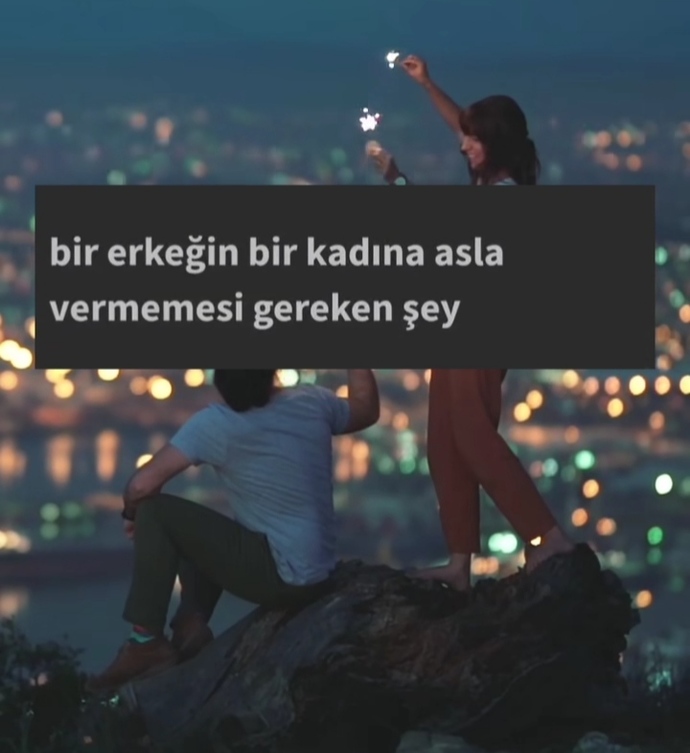 Bir erkeğin bir kadına asla vermemesi gereken şey nedir?
