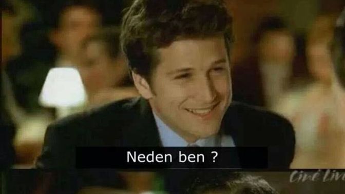 Neden sen mesela?