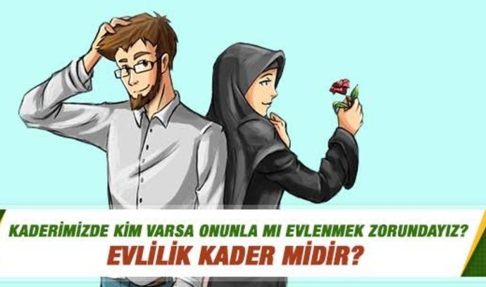 Evlilik kader midir? Kaderimizde kim varsa onunla mı evlenmek zorundayız?