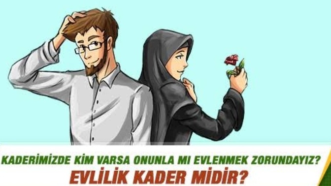 Evlilik kader midir? Kaderimizde kim varsa onunla mı evlenmek zorundayız?