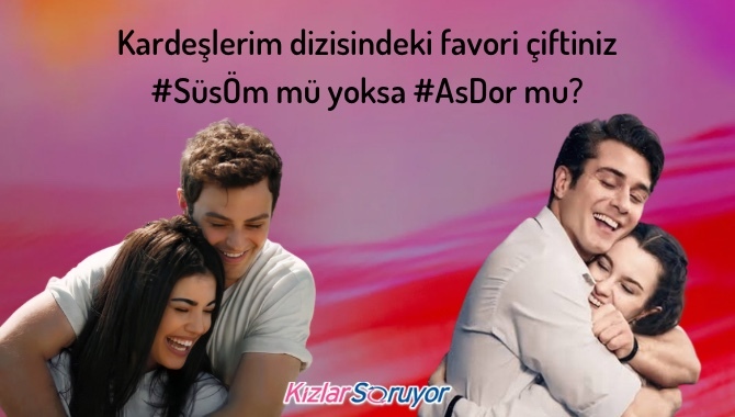 #Kardeşlerim dizisindeki favori çiftiniz #SüsÖm mü yoksa #AsDor mu?