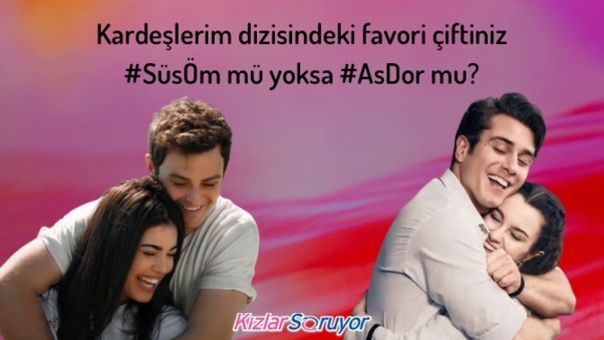 #Kardeşlerim dizisindeki favori çiftiniz #SüsÖm mü yoksa #AsDor mu?