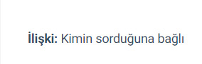 İLİŞKİ: kimin sorduğuna bağlı. Biri bana bunun ne demek olduğunu anlatabilir mi?