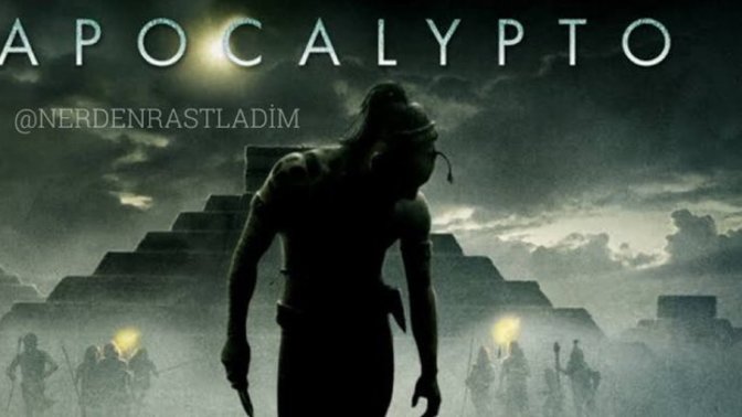 APOCALYPTO filmini izlediniz mi?