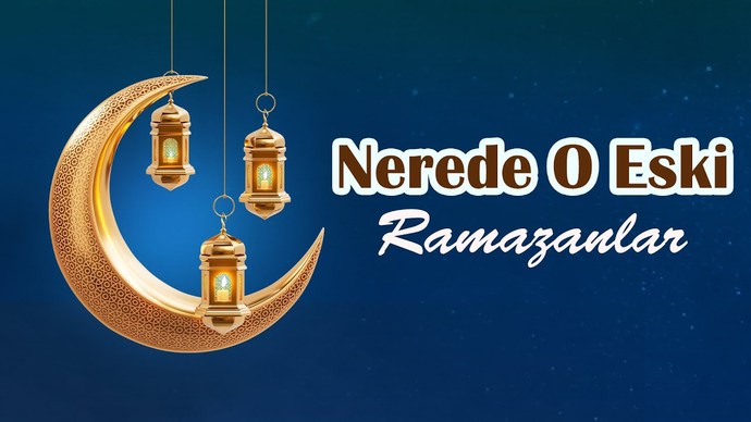 Sizde nerede o eski Ramazanlar diye düşünüyor musunuz?