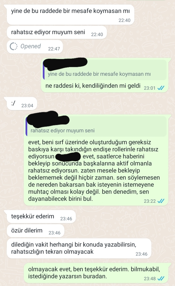 Rahatsizligin tekrari olmayacak derken bir daha yazmam mi demek istemis, cok mu sert yazmisim 2 gundur yazmiyoruz ikimizde?