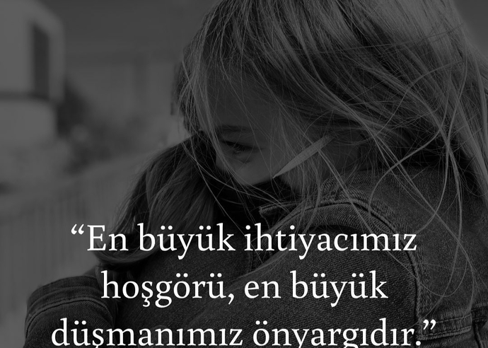 Ön yargı en büyük düşmanlardan biri değil mi?