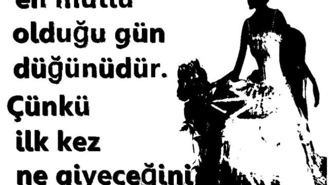 Bir kadının ilk kez ne giyeceğini bildiği gün düğün günü müdür?