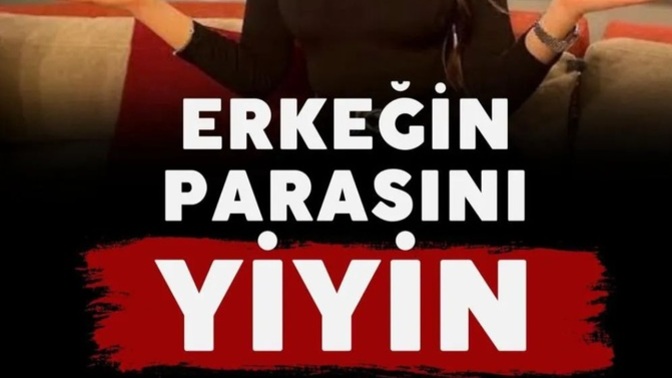 Esra Ezmeci "erkeğin parasını yiyin" diyor. Peki sen ne düşünüyorsun?
