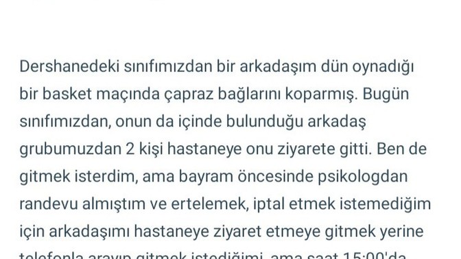 Sizce psikolog randevumu iptal etmek, ertelemek pahasına da olsa arkadaşımı hastaneye ziyaret etmeye gitmeli miydim?
