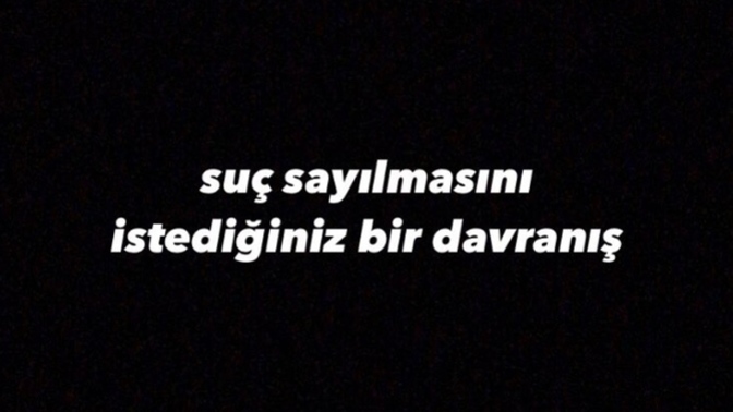 Suç sayılmasını istediğiniz bir davranış/hareket söyler misiniz?