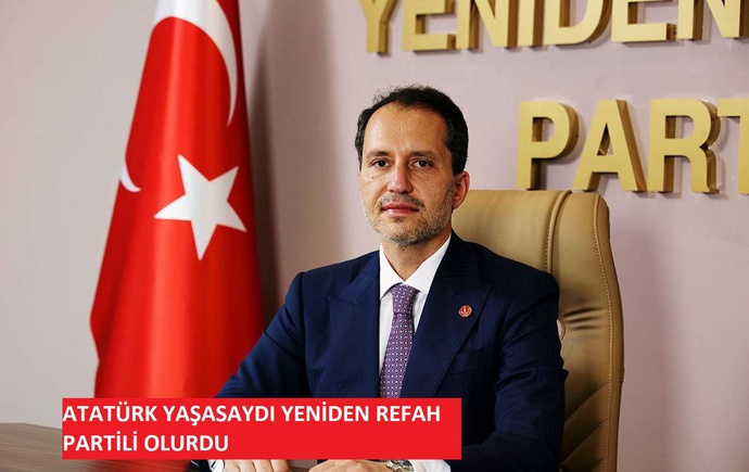 Fatih Erbakan Atatürk yaşasaydı Yeniden Refah Partili olurdu dedi Sizce Atatürk yaşaydı hangi partili olurdu CHPden devam eder miydi?