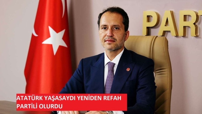 Fatih Erbakan Atatürk yaşasaydı Yeniden Refah Partili olurdu dedi Sizce Atatürk yaşaydı hangi partili olurdu CHP'den devam eder miydi?